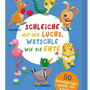 Schleiche wie der Luchs, watschle wie die Ente: 50 Bewegungsspiele für Kinder | Kartenset mit Beschäftigungsideen
